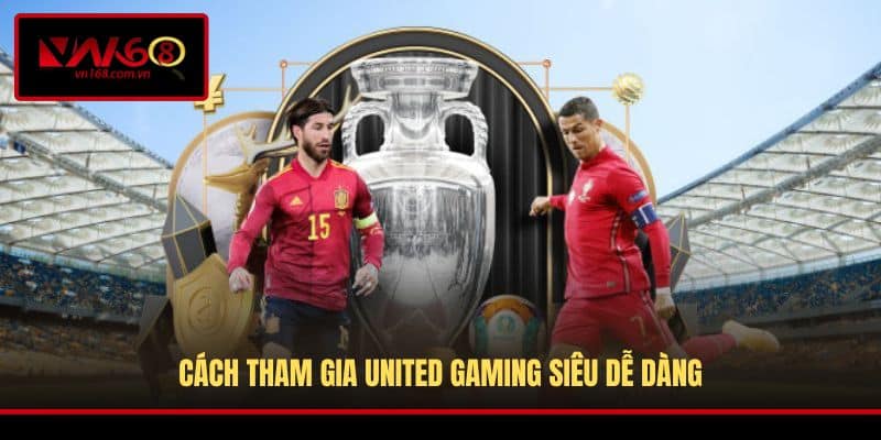 Cách tham gia United Gaming siêu dễ dàng