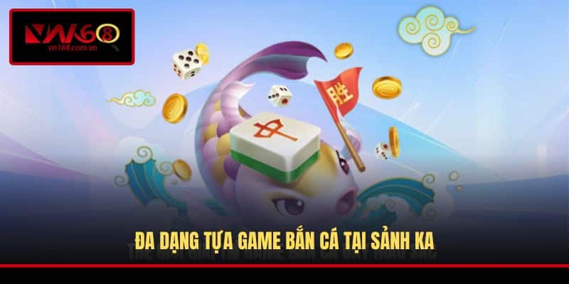 Đa dạng tựa game bắn cá tại sảnh KA