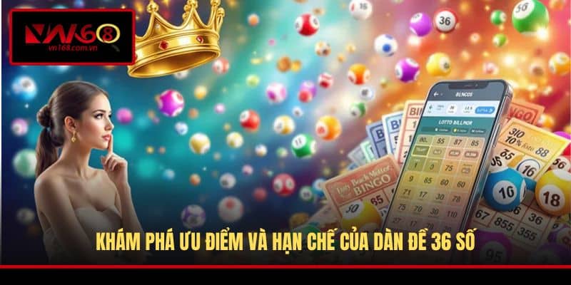 Khám phá ưu điểm và hạn chế của dàn đề 36 số
