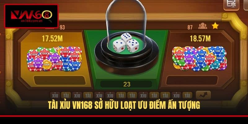 Tài Xỉu VN168 sở hữu loạt ưu điểm ấn tượng